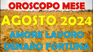 MESE AGOSTO 2024 OROSCOPO E PREVISIONI PER I 12 SEGNI ZODIACALI [upl. by Zurciram496]