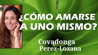 🌟 ¿COMO AMARSE A UNO MISMO 🌟 Covadonga PérezLozana [upl. by Seavir]