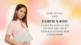 How to fill a form N400 20222023  Naturalization Application 2022 Step by Step Guide [upl. by France700]