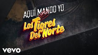 Los Tigres Del Norte  Aquí Mando Yo LETRA [upl. by Fredette491]