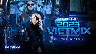 VIỆT MIX 2023 BY DJ PHI THÀNH [upl. by Shatzer]