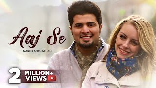 AAJ SE Official Video Song By Nabeel Shaukat Ali [upl. by Doone481]