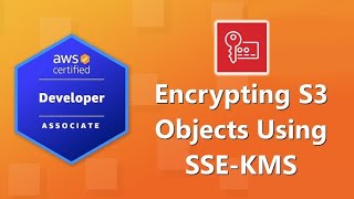 AWS Developer Associate DVAC02 Certification Encrypting S3 Objects Using SSEKMS [upl. by Brana]