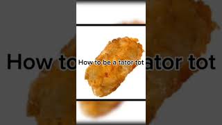 How to become a tator tot [upl. by Mast]