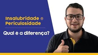 Insalubridade e Periculosidade Qual é a diferença [upl. by Adleme]