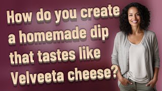 How do you create a homemade dip that tastes like Velveeta cheese [upl. by Arymas241]