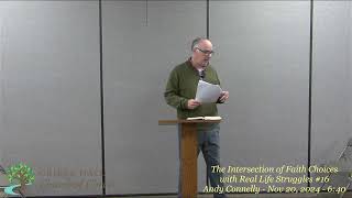 The Intersection of Faith Choices with Real Life Struggles 16  Andy Connelly  Nov 20 2024  640 [upl. by Drarig35]