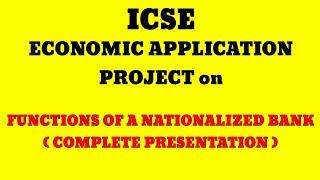 ICSE ECONOMIC APPLICATION PROJECT  FUNCTIONS OF A NATIONALIZED BANK  COMPLETE PRESENTATION [upl. by Enomal]