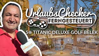 5☀ Titanic Deluxe Golf  Belek  UrlaubsChecker ferngesteuert [upl. by Selyn]