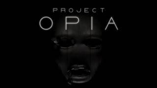 PROJECT OPIA [upl. by Gudrun794]