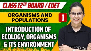 Organisms and Populations 01 Introduction of Ecology Organisms amp Its Environment  Class 12thCUET [upl. by Kcirre]