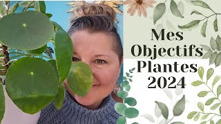 Mes objectifs plantes 2024 [upl. by Durwood945]