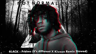 6LACK  Prblms its different X Kivnon Remix Slowed [upl. by Anneg9]