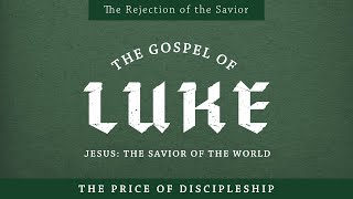 The Gospel of Luke  The Price of Discipleship  Luke 95762 [upl. by Irek480]