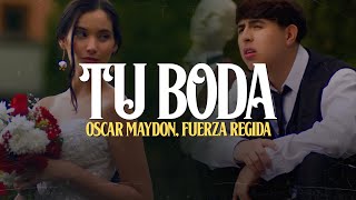 Oscar Maydon Fuerza Regida  Tu Boda LETRA Quiero que bailemos juntos En el cielo o el infierno [upl. by Caiaphas]