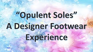 Opulent Soles A Designer Footwear Experience [upl. by Kalasky21]