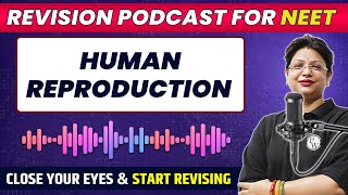 HUMAN REPRODUCTION in 42 Minute  Quick Revision PODCAST  CLASS 12th  NEET [upl. by Bautista]