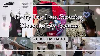 Every Day I am Growing Closer to My Dreams POWERFUL Subliminal [upl. by Eradis589]