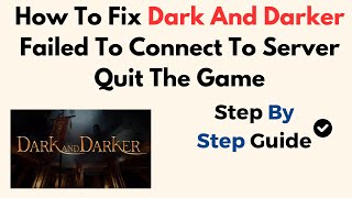 How To Fix Dark And Darker Failed To Connect To Server Quit The Game [upl. by Nylehtak]