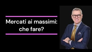 Mercati ai massimi che fare [upl. by Airym]