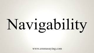 How To Pronounce Navigability [upl. by Nadiya]