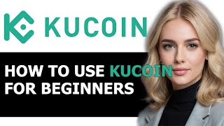 How to Use KuCoin for Beginners 2024 FULL GUIDE [upl. by Nellda81]