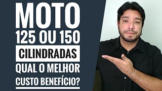 Moto 125 ou 150 cilindradas  Qual o melhor custo benefício [upl. by Aliled]