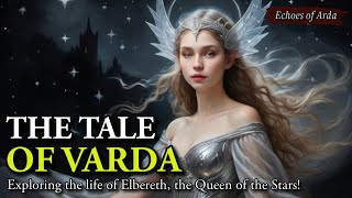 Who Was Varda  Exploring the life and Travels of Elbereth Queen of the Stars [upl. by Ahsekyt]