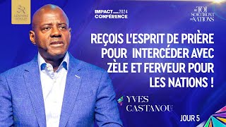 J5 REÇOIS L’ESPRIT DE PRIÈRE POUR INTERCÉDER AVEC ZÈLE ET FERVEUR POUR LES NATIONS Ap Yves CASTANOU [upl. by Eidnahs]