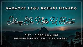 KARAOKE LAGU ROHANI MANADO quotMANG SU KOKO U RUATAquot NADA C [upl. by Herb453]