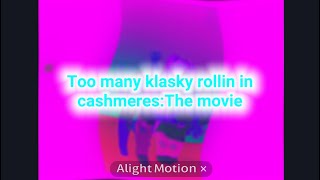 Too many Klaskyklaskyklaskyklasky rollin in cashmeres the movie [upl. by Galang391]