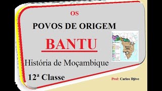 OS POVOS DE ORIGEM BANTU História de Moçambique 12ª Classe [upl. by Okihcas226]