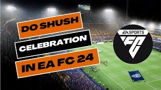 How to Do Shush Celebration in EA FC 24 2024 [upl. by Nic]