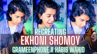 Recreating এখনই সময়  Habib Wahid x Grameenphone  Ariyan [upl. by Hosbein]