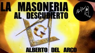 LA MASONERIA AL DESCUBIERTO Lo que no sabías  ALBERTO DEL ARCO [upl. by Anika]