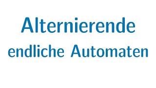 Alternierung 3  Alternierende endliche Automaten [upl. by Aala894]