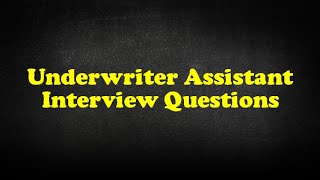 Underwriter Assistant Interview Questions [upl. by Anayia]