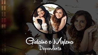 Gislaine e Mylena  Dependente Com Letra [upl. by Leiva32]