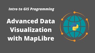 Intro to GIS Programming  Week 12 Advanced Data Visualization with MapLibre [upl. by Oemac]