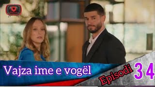 Vajza ime e vogël  Episodi  34 [upl. by Potash]