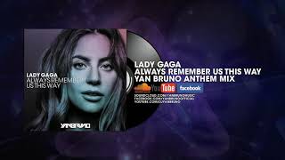 Lady Gaga  Always Remember Us This Way Yan Bruno Anthem Mix [upl. by Maxim]