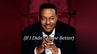 Luther Vandross  If I Didnt Know Better Lyric [upl. by Irving]