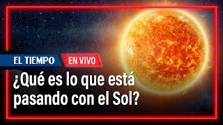 Alerta por tormenta solar ¿qué es lo que está pasando con el Sol  El Tiempo [upl. by Ivatts]