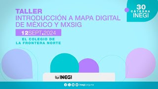 Cátedra INEGI Taller quotIntroducción a Mapa Digital de México y MXSIGquot [upl. by Etolas417]