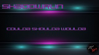 Shadowrun 6e quotCoulda Woulda Shouldaquot [upl. by Ecnerrat]