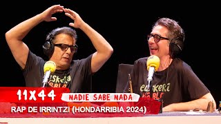 NADIE SABE NADA 11x44  Rap de irrintzi Hondarribia 2024 [upl. by Chi806]