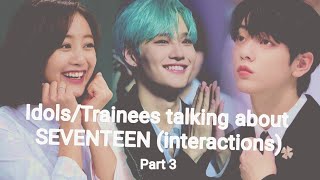 IdolsTrainees talking about SEVENTEEN interactions amp covers  Part 3 [upl. by Dillie]