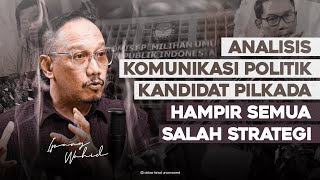 ANALISIS KOMUNIKASI POLITIK KANDIDAT PILKADA HAMPIR SEMUA SALAH STRATEGI [upl. by Thain607]