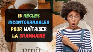 15 Règles Incontournables Pour Maîtriser La Grammaire  Améliorer Votre Français  Parler Français [upl. by Sutniuq16]