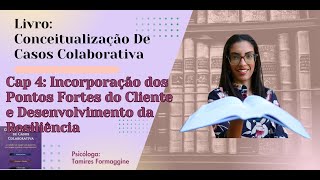 Cap 4 Incorporação dos Pontos Fortes do Cliente e Desenvolvimento da Resiliência [upl. by Pettifer]